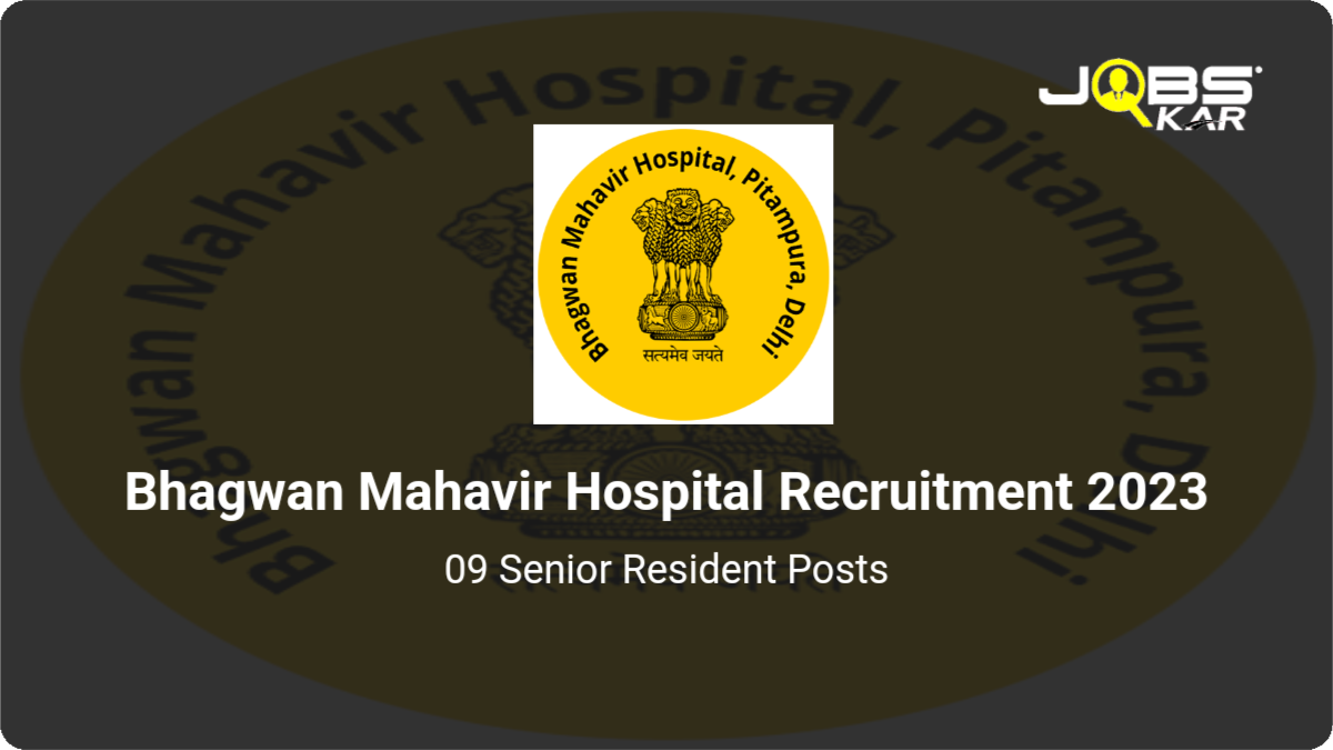 Bhagwan Mahavir Hospital Recruitment 2023: Walk in for 09 Senior Resident Posts