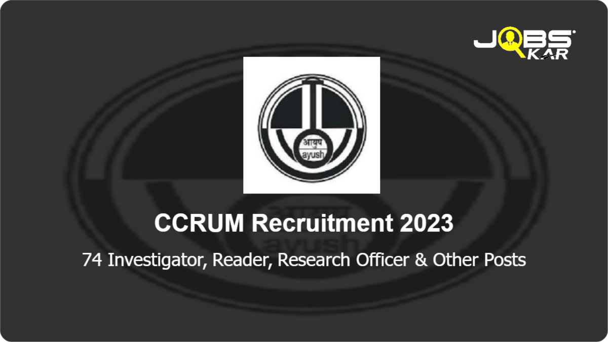 CCRUM Recruitment 2023: Apply for 74 Investigator, Reader, Research Officer, Hindi Officer Posts