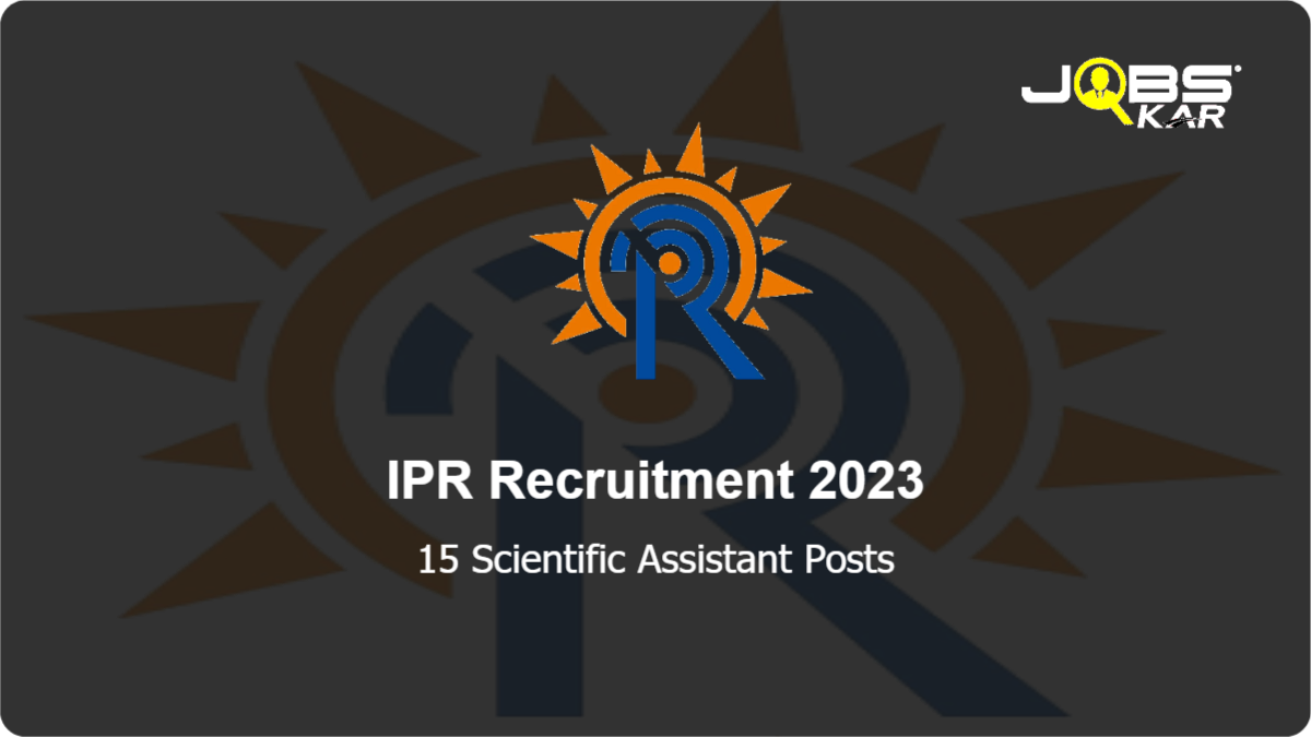 IPR Recruitment 2023: Apply Online for 15 Scientific Assistant Posts