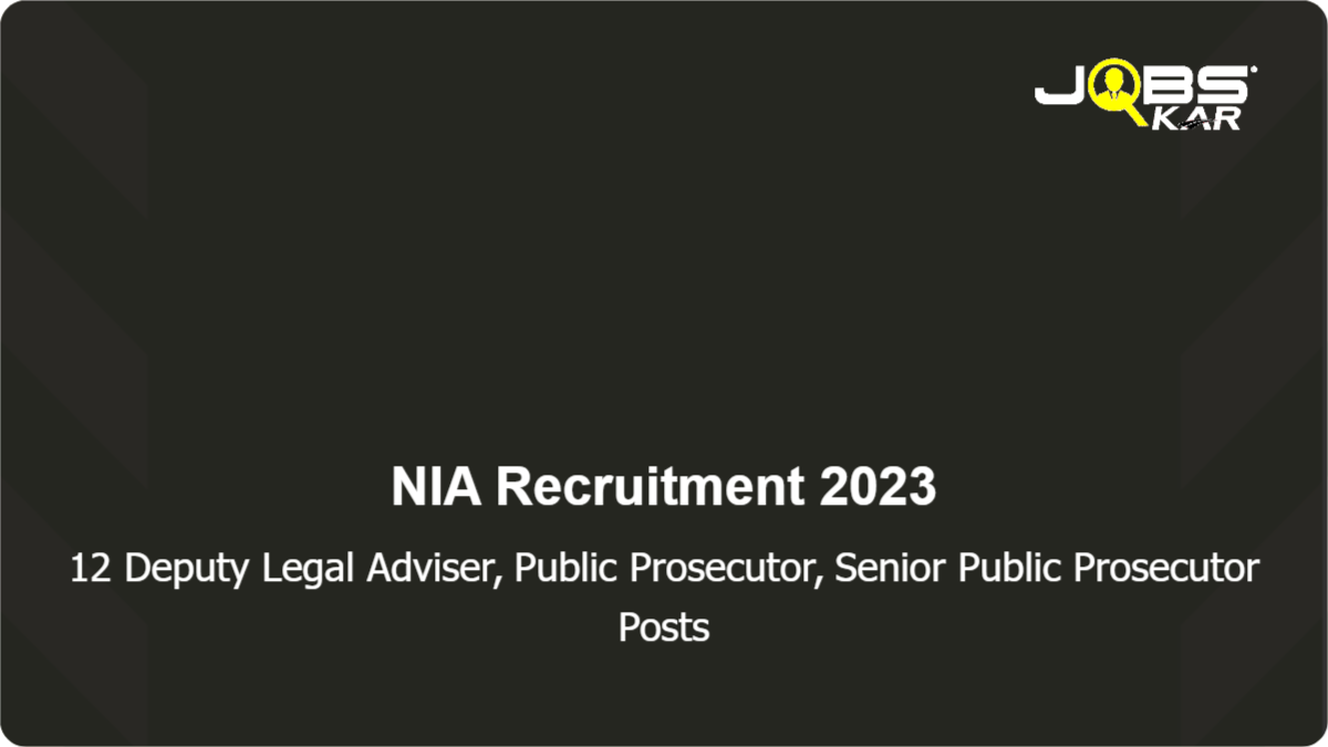 NIA Recruitment 2023: Apply for 12 Deputy Legal Adviser, Public Prosecutor, Senior Public Prosecutor Posts