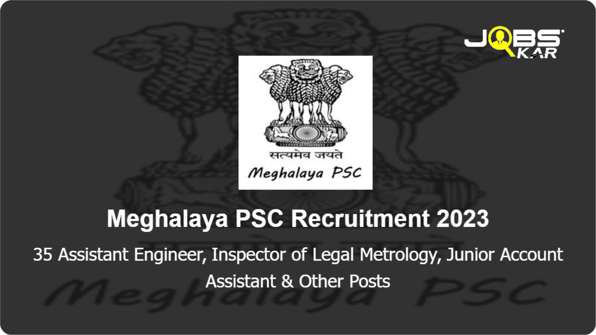 Meghalaya PSC Recruitment 2023: Apply Online for 35 Assistant Engineer, Inspector of Legal Metrology, Junior Account Assistant, System Engineer Posts