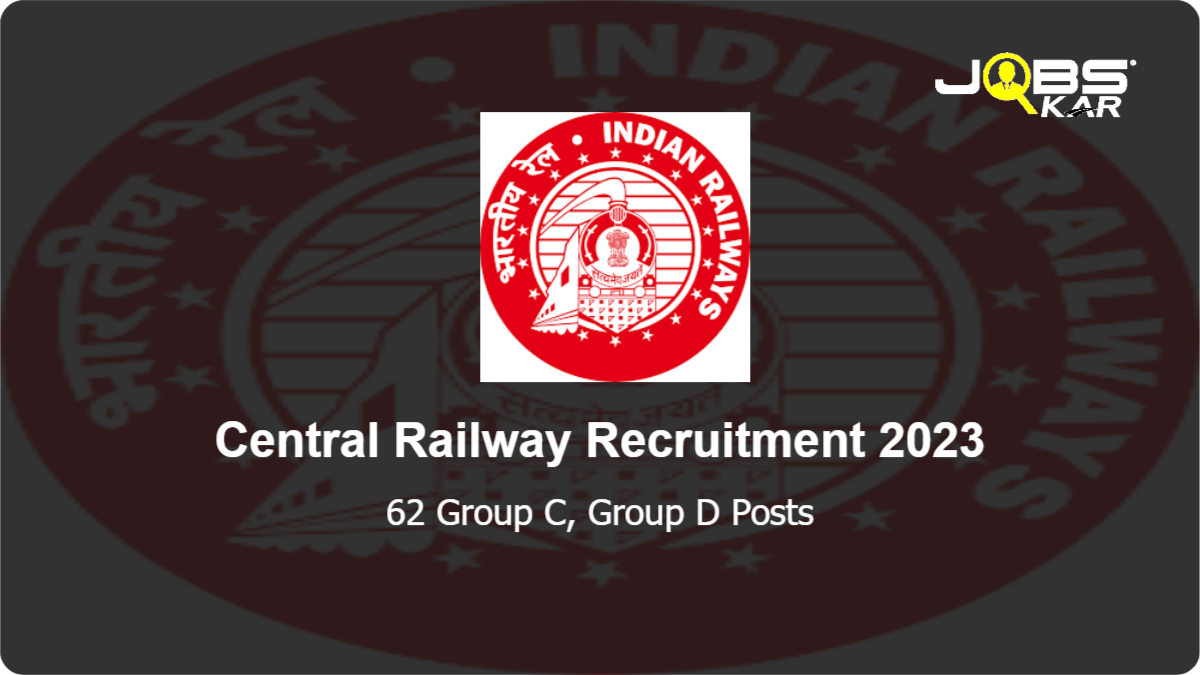 Central Railway Recruitment 2023: Apply Online for 62 Group C, Group D Posts