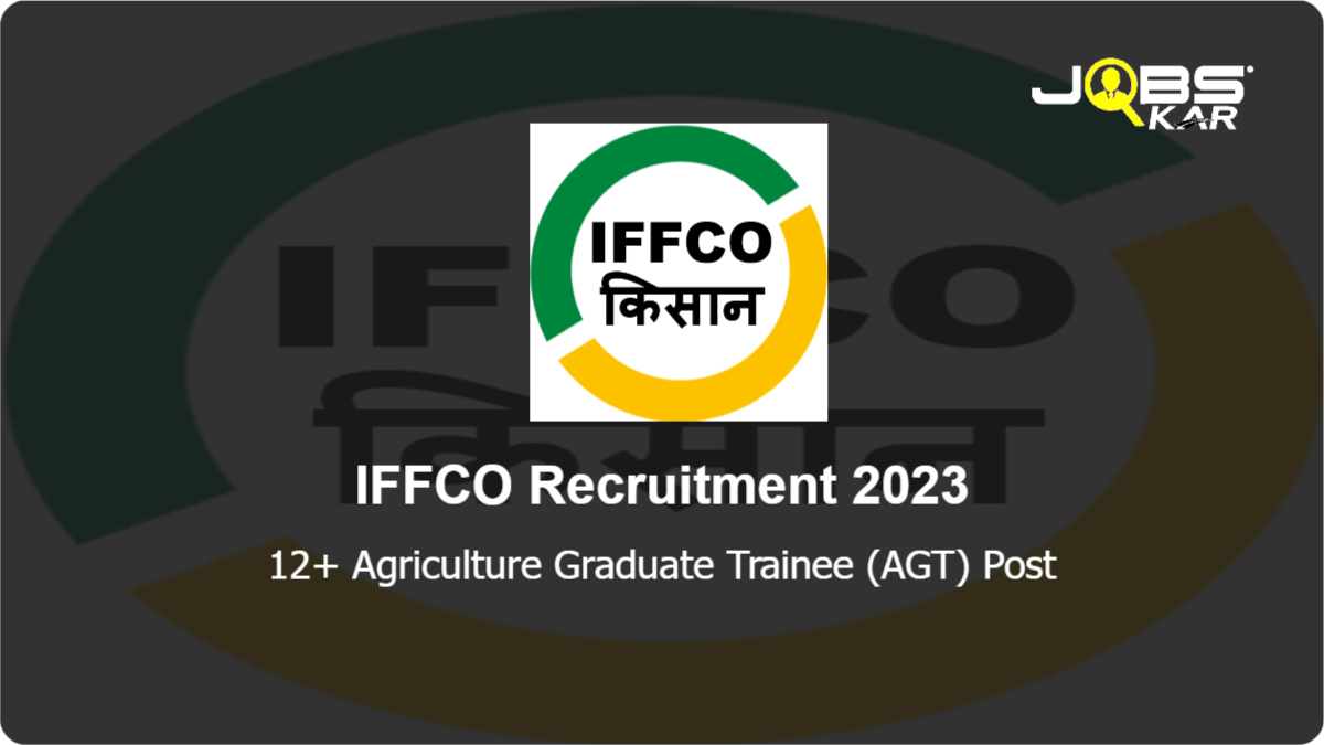 IFFCO Recruitment 2023: Apply Online for Various Agriculture Graduate Trainee (AGT) Posts