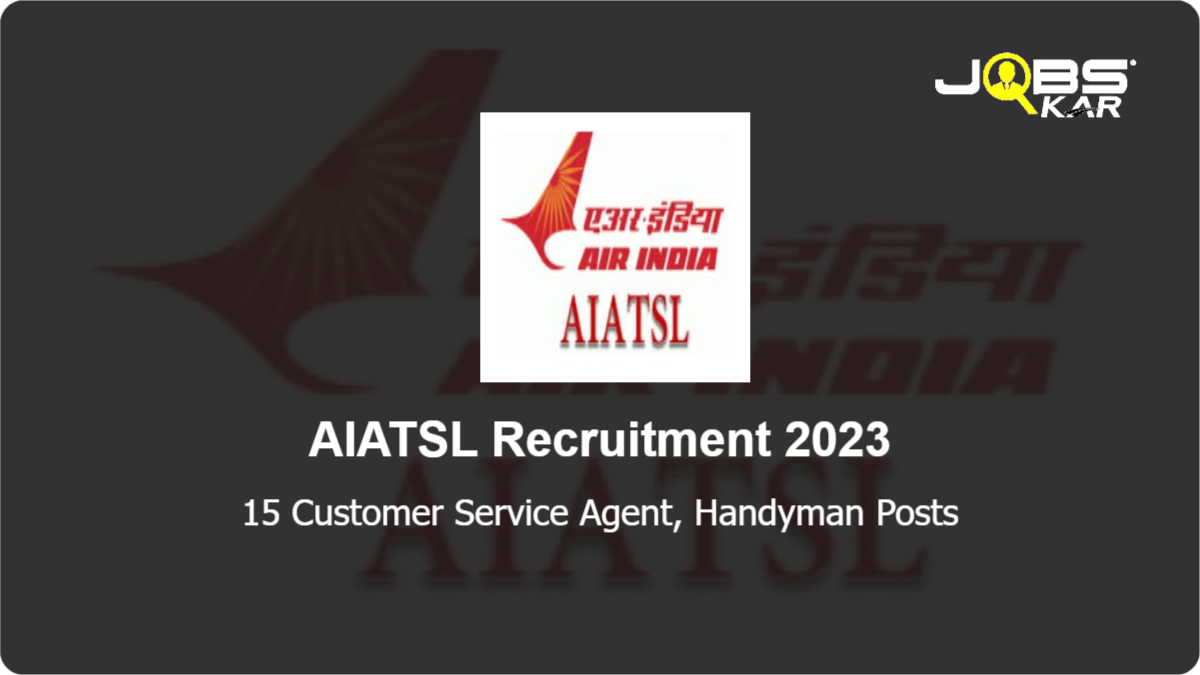 AIATSL Recruitment 2023: Apply for 15 Customer Service Agent, Handyman Posts