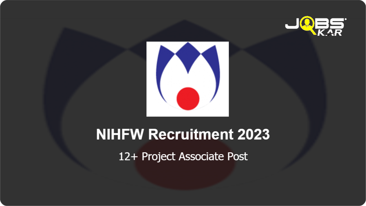 NIHFW Recruitment 2023: Walk in for Various Project Associate Posts