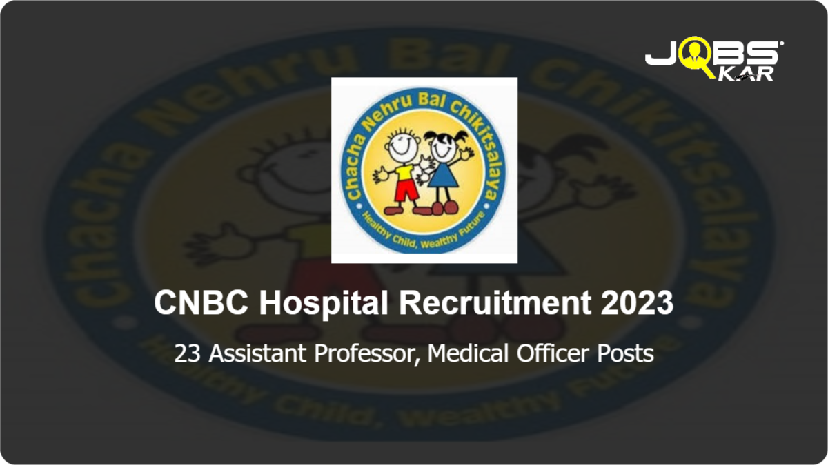 CNBC Hospital Recruitment 2023: Apply for 23 Assistant Professor, Medical Officer Posts