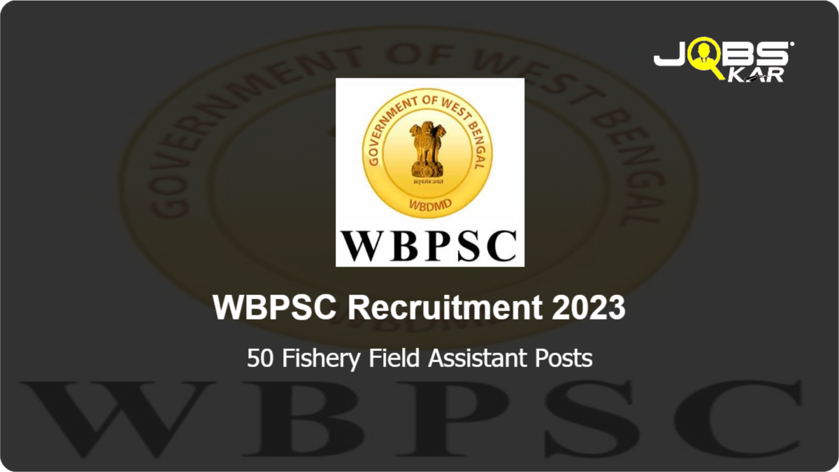 WBPSC Recruitment 2023: Apply Online for 50 Fishery Field Assistant Posts