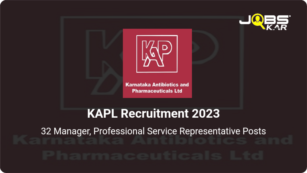 KAPL Recruitment 2023: Apply for 32 Manager, Professional Service Representative Posts