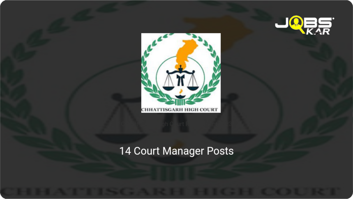 Chhattisgarh High Court Recruitment 2023: Apply for 14 Court Manager Posts