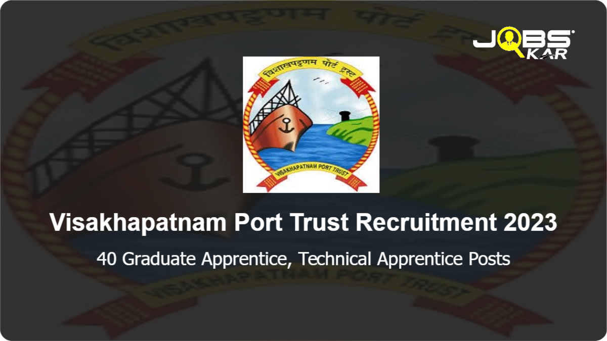 Visakhapatnam Port Trust Recruitment 2023: Apply Online for 40 Graduate Apprentice, Technical Apprentice Posts