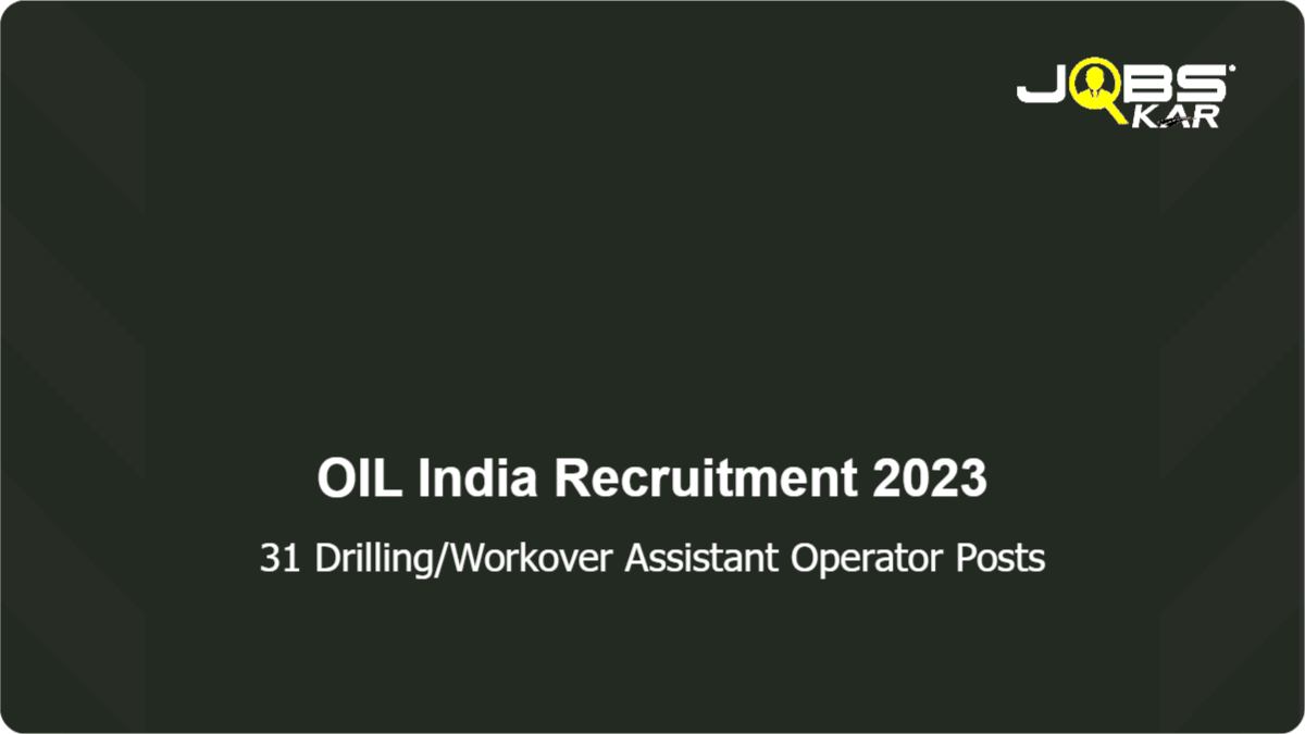 OIL India Recruitment 2023: Walk in for 31 Drilling/Workover Assistant Operator Posts