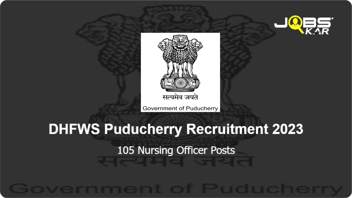 DHFWS Puducherry Recruitment 2023: Apply Online for 105 Nursing Officer Posts