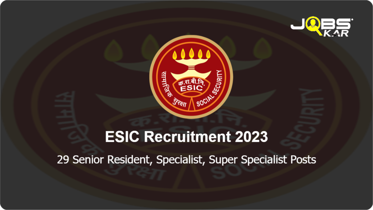 ESIC Recruitment 2023: Walk in for 29 Senior Resident, Specialist, Super Specialist Posts