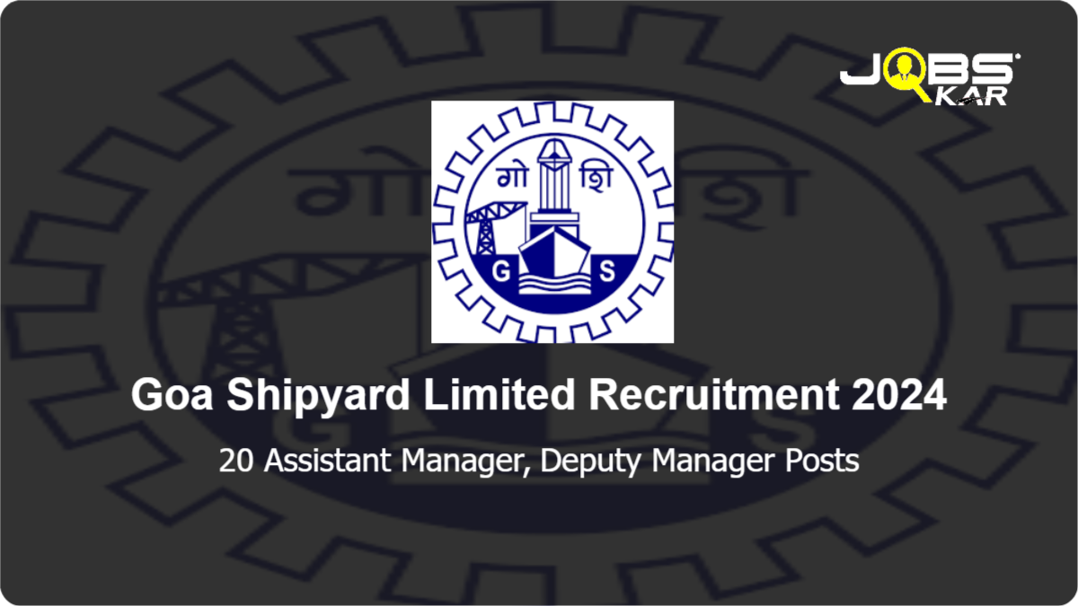 Goa Shipyard Limited Recruitment 2024: Apply Online for 20 Assistant Manager, Deputy Manager Posts