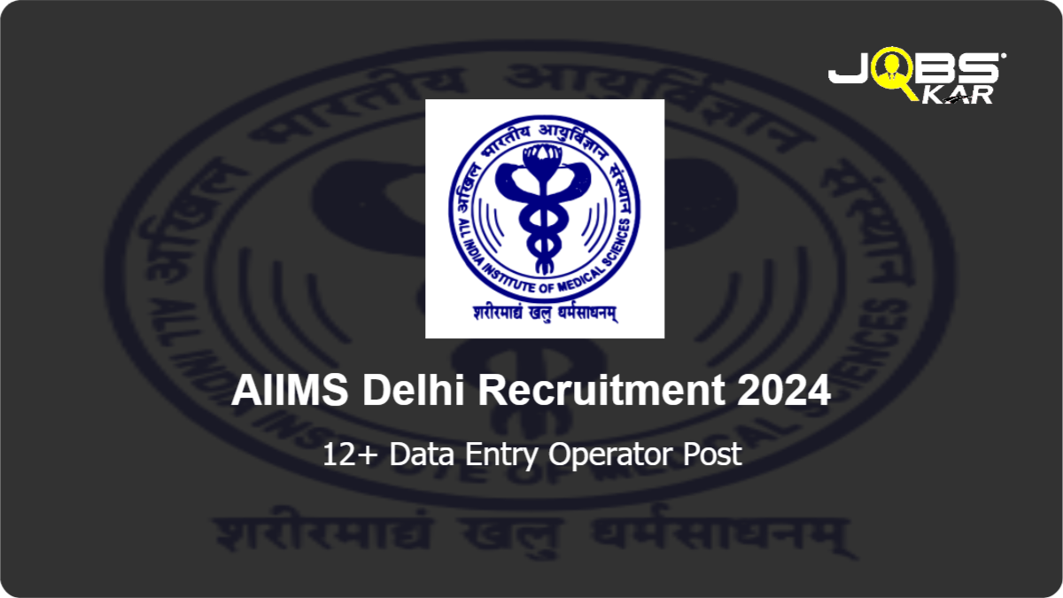 AIIMS Delhi Recruitment 2024: Apply Online for Various Data Entry Operator Posts