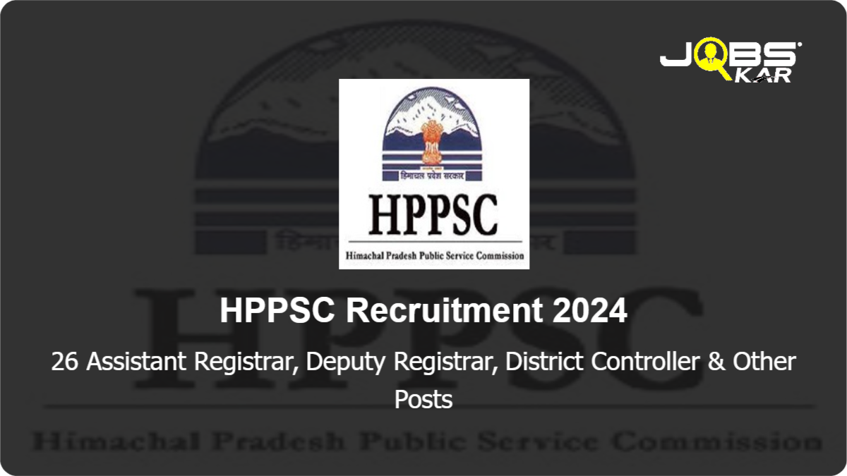 HPPSC Recruitment 2024: Apply Online for 26 Assistant Registrar, Deputy Registrar, District Controller, Probation Officer, District Panchayat Officer Posts