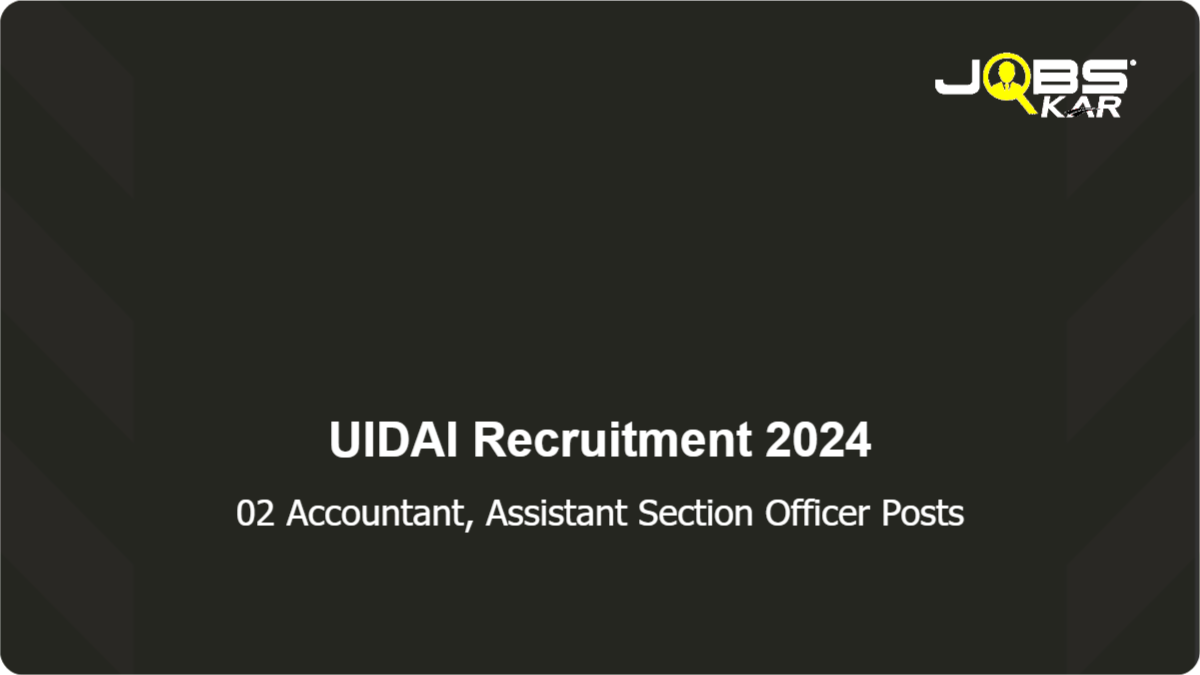 UIDAI Recruitment 2024: Apply for Accountant, Assistant Section Officer Posts