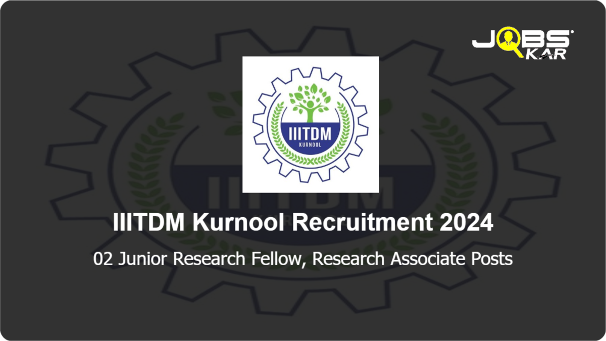 IIITDM Kurnool Recruitment 2024: Apply Online for Junior Research Fellow, Research Associate Posts