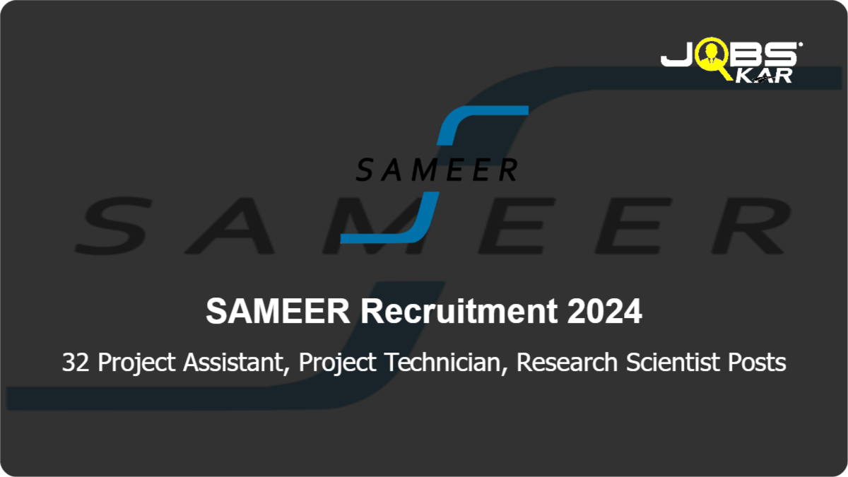 SAMEER Recruitment 2024: Walk in for 32 Project Assistant, Project Technician, Research Scientist Posts