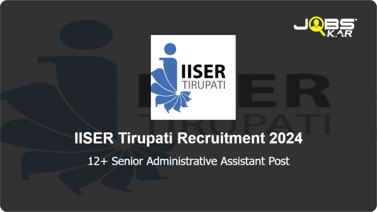 IISER Tirupati Recruitment 2024: Apply Online for Various Senior Administrative Assistant Posts