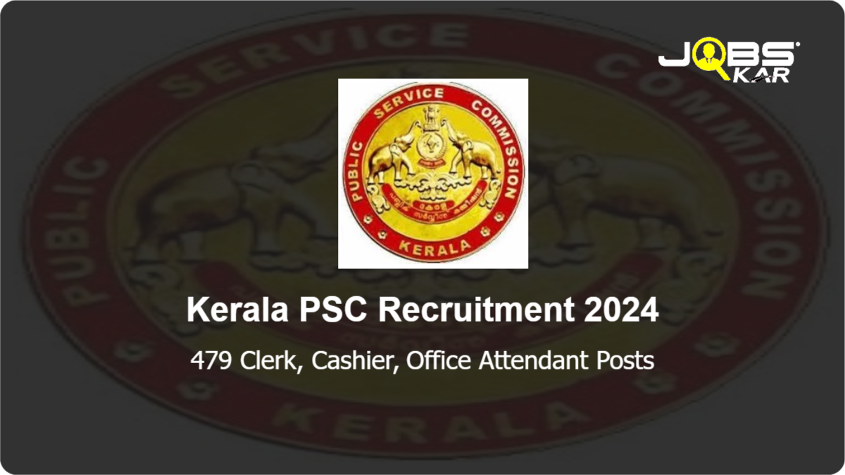 Kerala PSC Recruitment 2024: Apply Online for 479 Clerk, Cashier, Office Attendant Posts