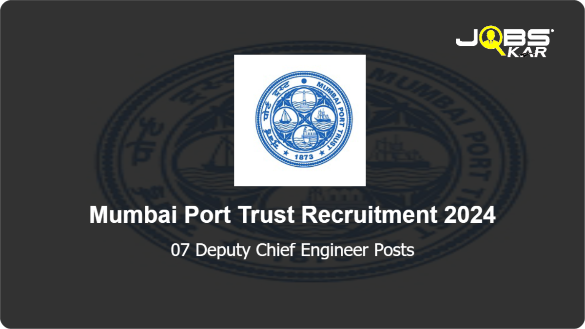 Mumbai Port Trust Recruitment 2024: Apply Online for 07 Deputy Chief Engineer Posts