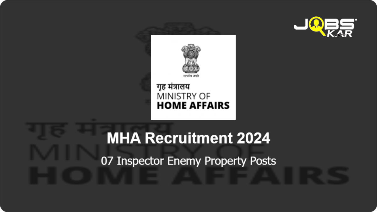 MHA Recruitment 2024: Apply Online for 07 Inspector Enemy Property Posts
