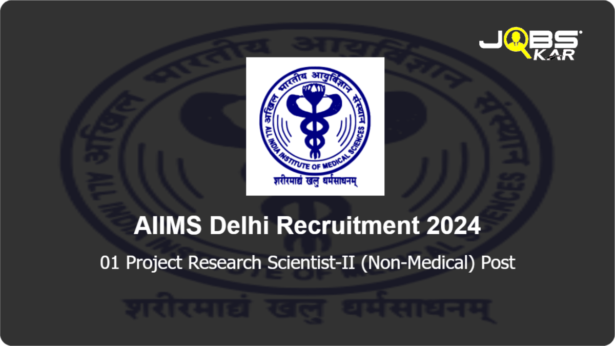 AIIMS Delhi Recruitment 2024: Apply Online for Project Research Scientist-II (Non-Medical) Post