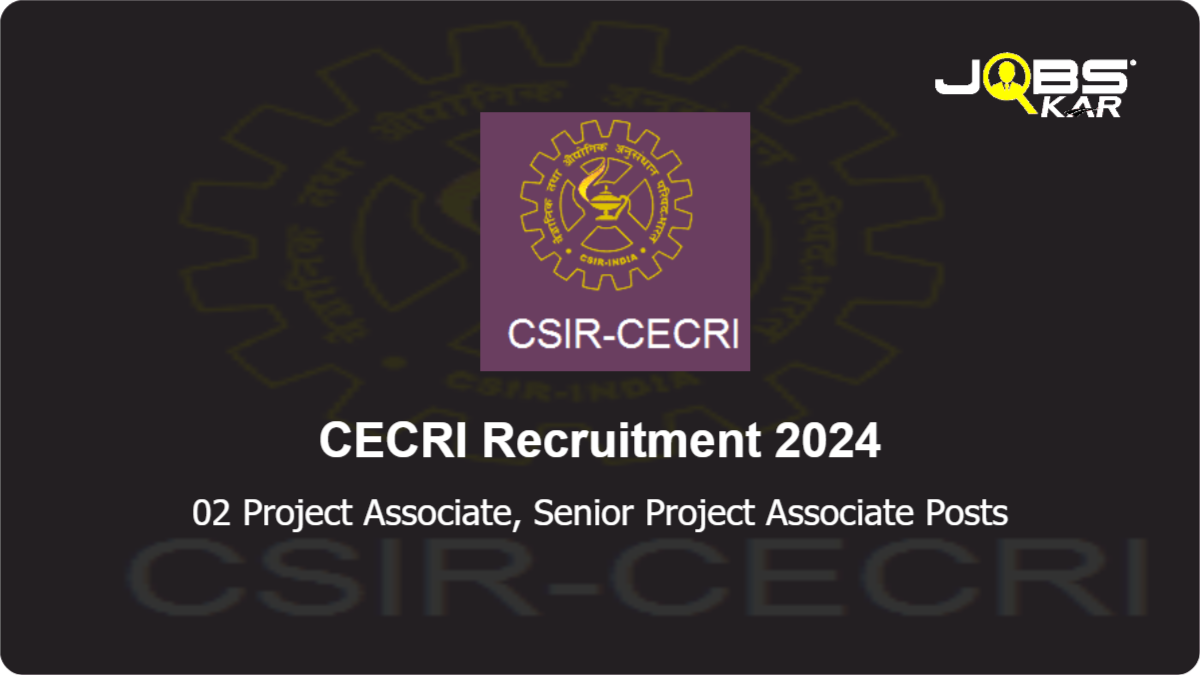 CECRI Recruitment 2024: Apply for Project Associate, Senior Project Associate Posts