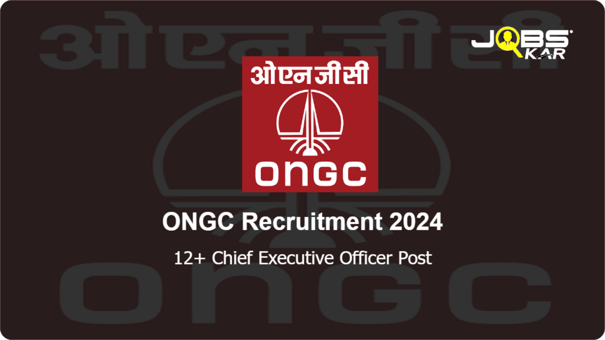 ONGC Recruitment 2024: Apply Online for Various Chief Executive Officer Posts