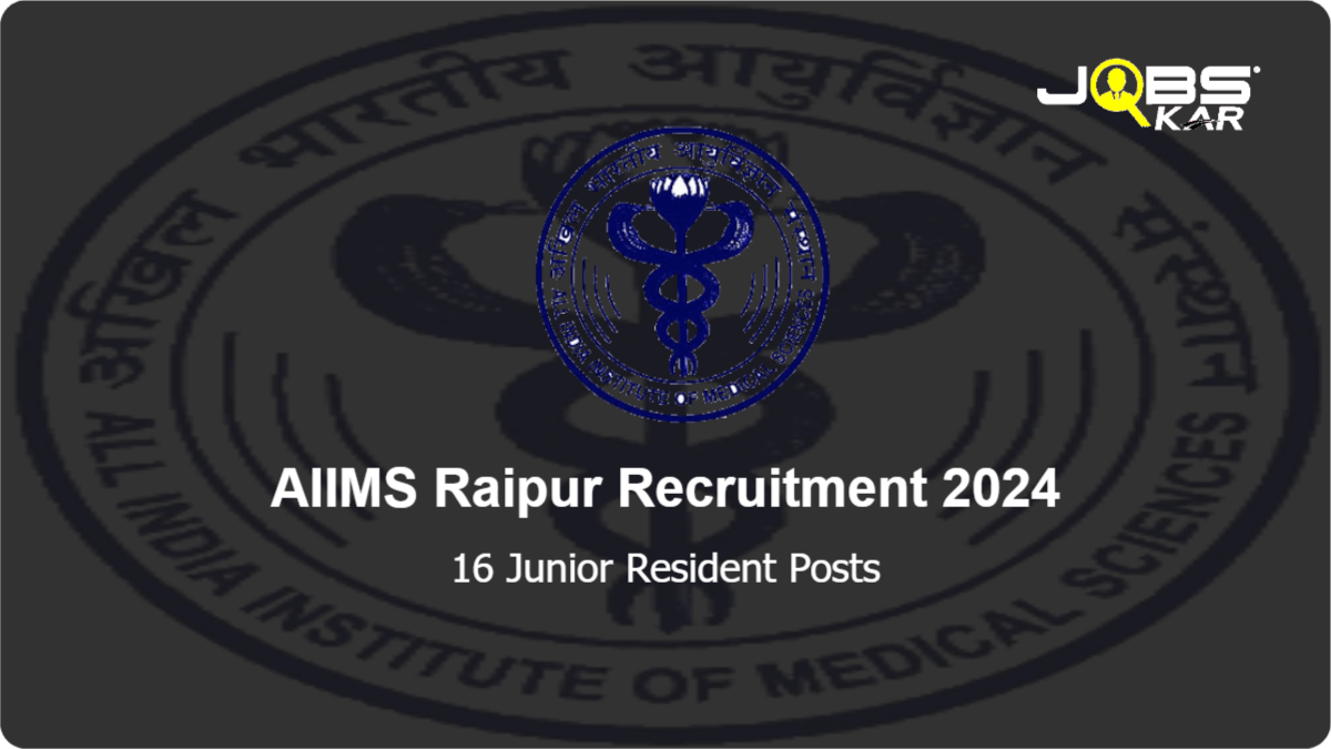 AIIMS Raipur Recruitment 2024: Apply Online for 16 Junior Resident Posts