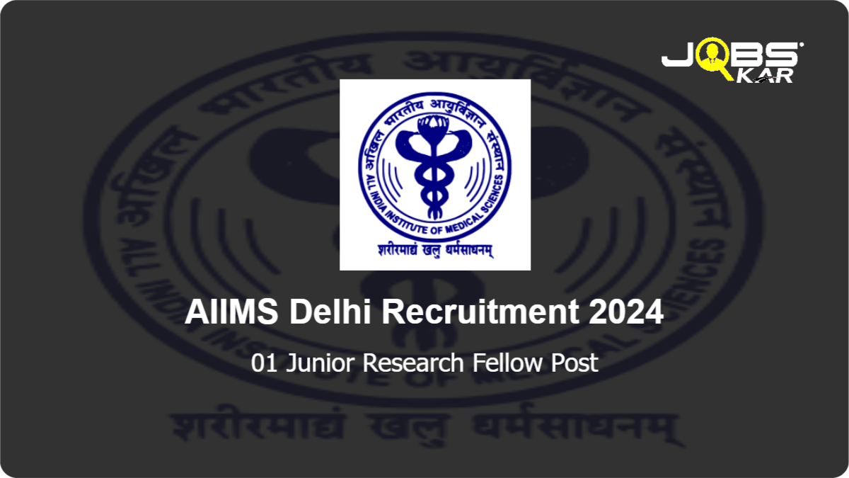 AIIMS Delhi Recruitment 2024: Apply Online for Junior Research Fellow Post