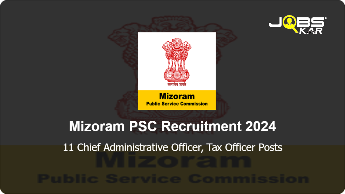 Mizoram PSC Recruitment 2024: Apply Online for 11 Chief Administrative Officer, Tax Officer Posts