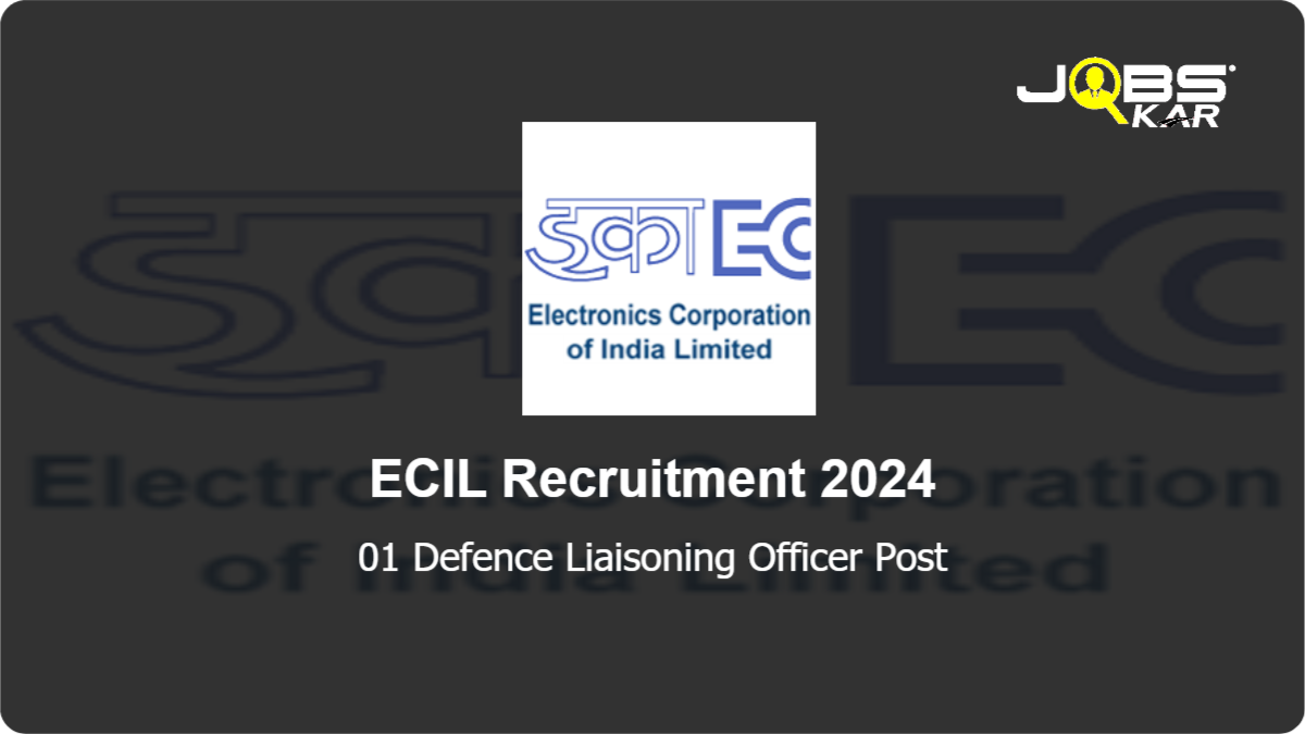 ECIL Recruitment 2024: Apply for Defence Liaisoning Officer Post