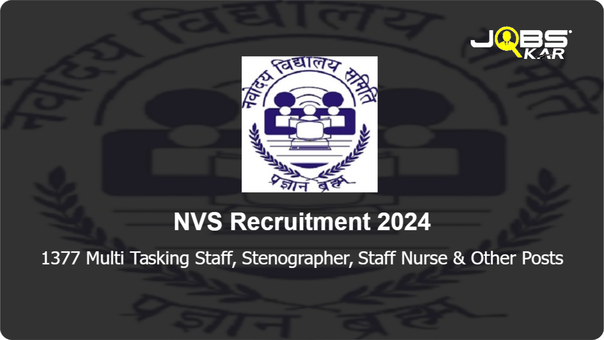 NVS Recruitment 2024: Apply Online for 1377 Multi Tasking Staff, Stenographer, Staff Nurse, Computer Operator, Junior Secretariat Assistant & Other Posts