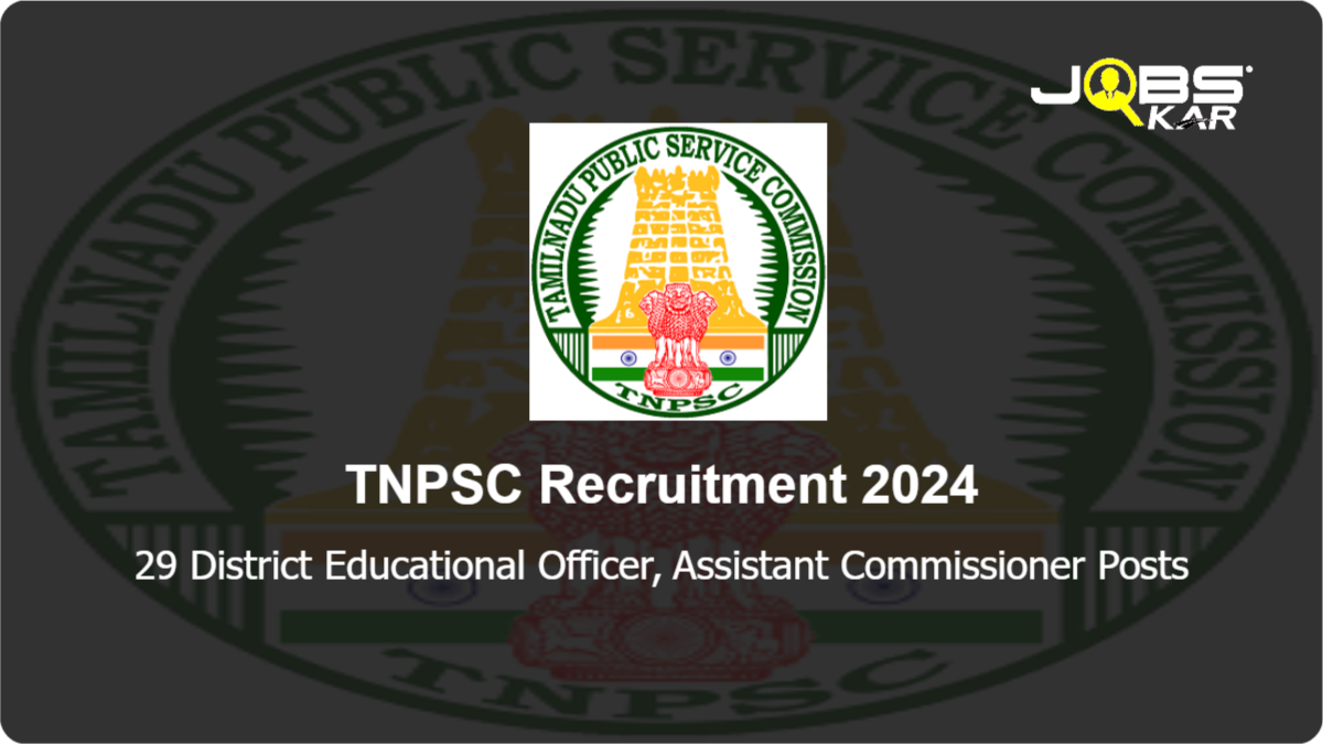 TNPSC Recruitment 2024: Apply Online for 29 District Educational Officer, Assistant Commissioner Posts