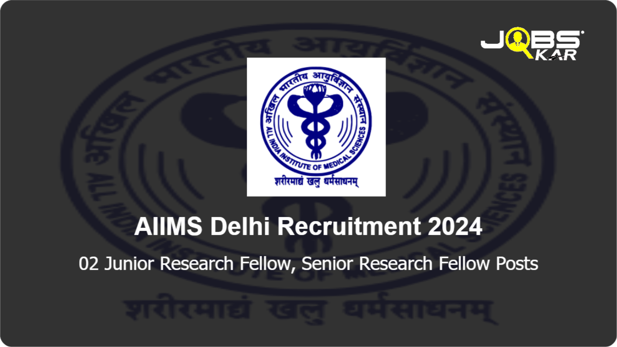 AIIMS Delhi Recruitment 2024: Apply Online for Junior Research Fellow, Senior Research Fellow Posts