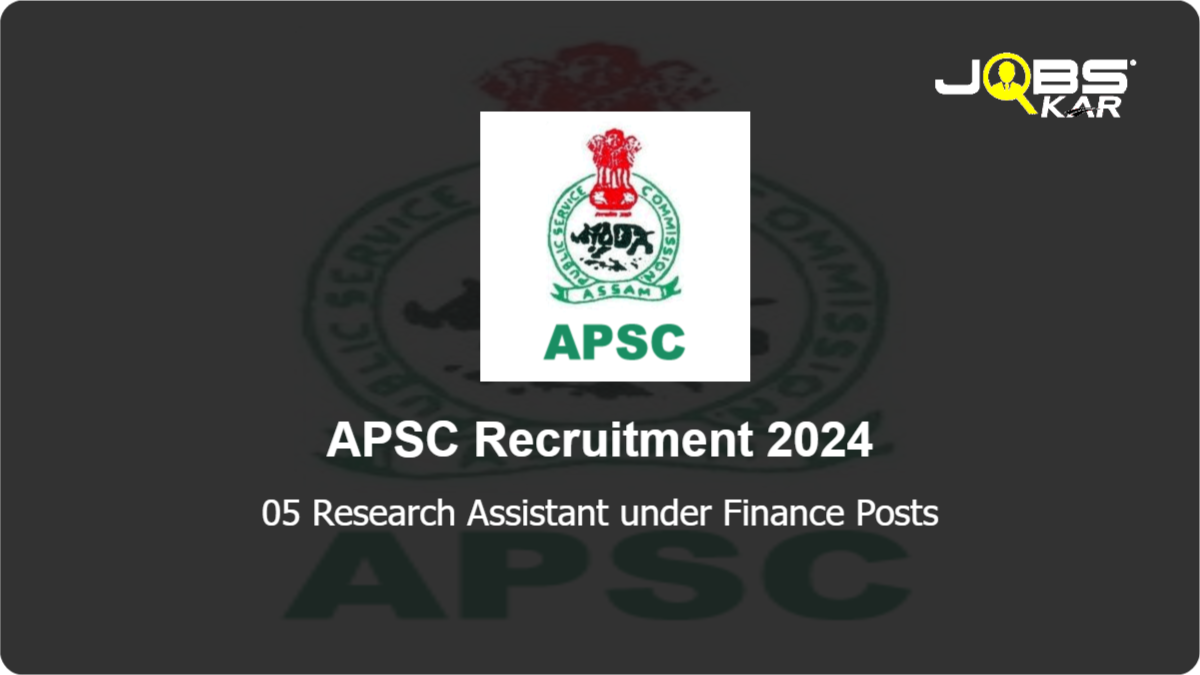 APSC Recruitment 2024: Apply Online for 05 Research Assistant under Finance Posts