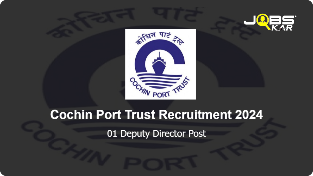 Cochin Port Trust Recruitment 2024: Apply for Deputy Director Post