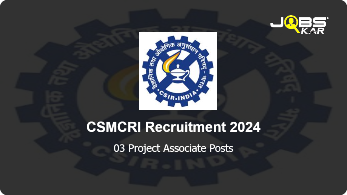 CSMCRI Recruitment 2024: Apply Online for Project Associate Posts
