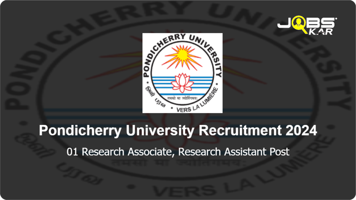 Pondicherry University Recruitment 2024: Apply Online for Research Associate, Research Assistant Post