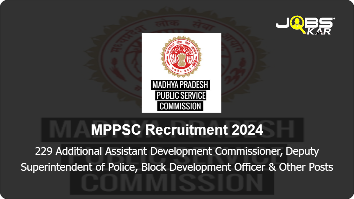 MPPSC Recruitment 2024: Apply Online for 229 Additional Assistant Development Commissioner, Deputy Superintendent of Police, Block Development Officer & Other Posts