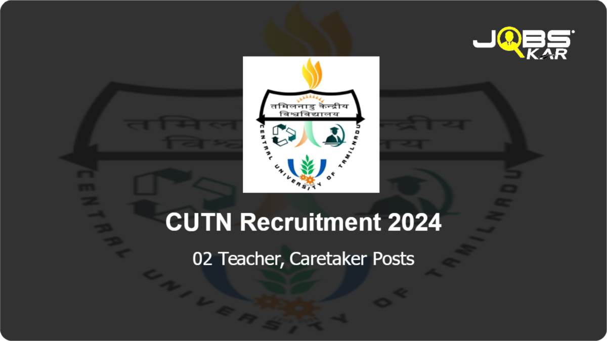CUTN Recruitment 2024: Walk in for Teacher, Caretaker Posts