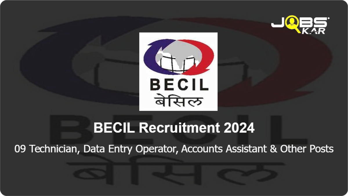 BECIL Recruitment 2024: Apply Online for 09 Technician, Data Entry Operator, Accounts Assistant, Executive Posts