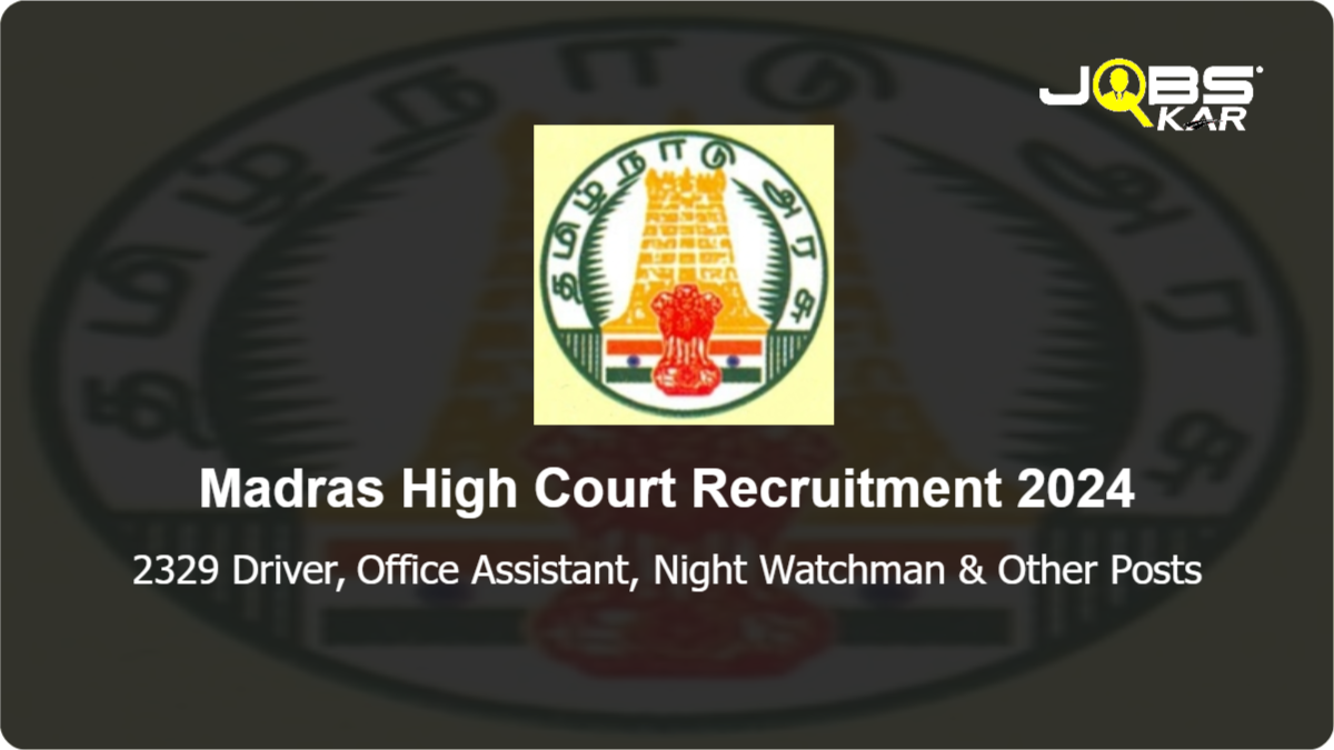 Madras High Court Recruitment 2024: Apply Online for 2329 Driver, Office Assistant, Night Watchman, Reader, Sweeper, Gardener, Watchman, Copyist, Exercise Teacher, Examiner Posts