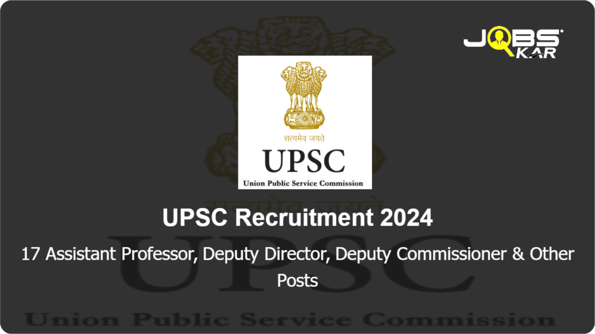 UPSC Recruitment 2024: Apply Online for 17 Assistant Professor, Deputy Director, Deputy Commissioner, Training Officer, Assistant Controller Posts
