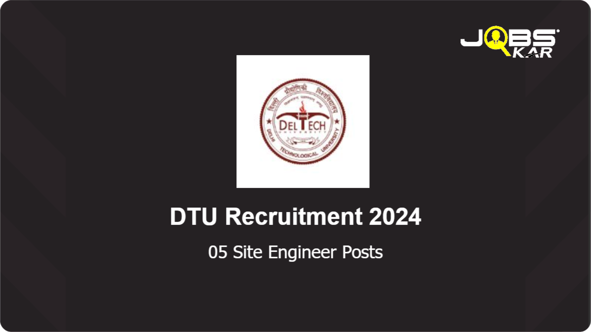 DTU Recruitment 2024: Walk in for 05 Site Engineer Posts