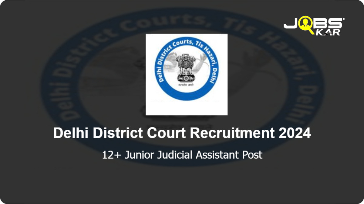 Delhi District Court  Recruitment 2024: Apply Online for Various Junior Judicial Assistant Posts
