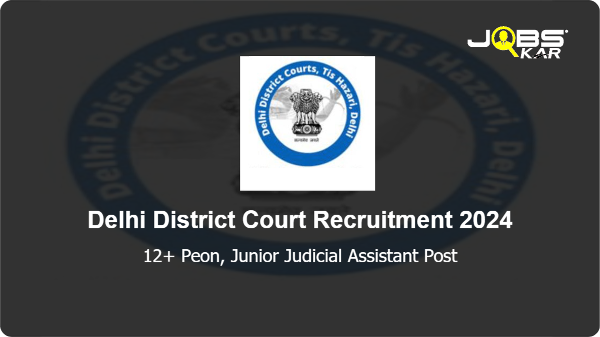 Delhi District Court  Recruitment 2024: Apply Online for Various Peon, Junior Judicial Assistant Posts