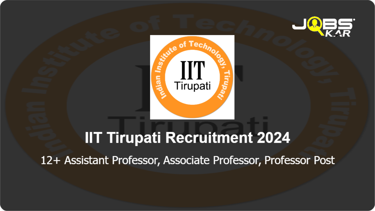 IIT Tirupati Recruitment 2024: Apply Online for Various Assistant Professor, Associate Professor, Professor Posts
